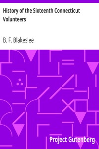 History of the Sixteenth Connecticut Volunteers by B. F. (Bernard F.) Blakeslee