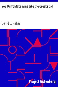 You Don't Make Wine Like the Greeks Did by David E. Fisher