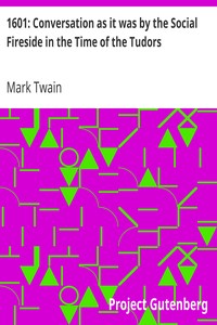 1601: Conversation as it was by the Social Fireside in the Time of the Tudors by Mark Twain