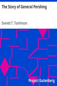 The Story of General Pershing by Everett T. (Everett Titsworth) Tomlinson