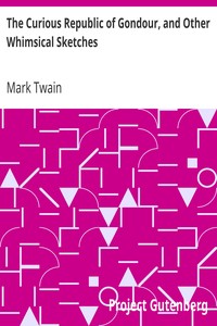 The Curious Republic of Gondour, and Other Whimsical Sketches by Mark Twain