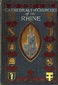 The Cathedrals and Churches of the Rhine by M. F. (Milburg Francisco) Mansfield