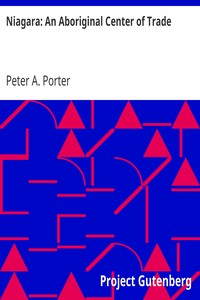 Niagara: An Aboriginal Center of Trade by Peter A. (Peter Augustus) Porter