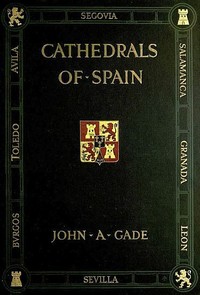 Cathedrals of Spain by John A. (John Allyne) Gade
