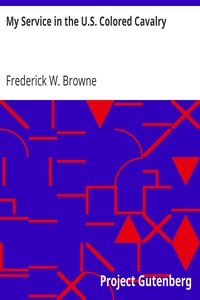 My Service in the U.S. Colored Cavalry
A Paper Read before the Ohio Commandery of the Loyal Legion, March 4, 1908 by Frederick W. Browne
