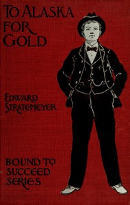 To Alaska for Gold; Or, The Fortune Hunters of the Yukon by Edward Stratemeyer