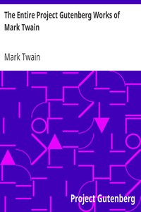 The Entire Project Gutenberg Works of Mark Twain by Mark Twain