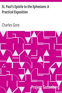St. Paul's Epistle to the Ephesians: A Practical Exposition by Charles Gore