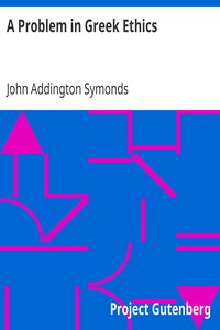 A Problem in Greek Ethics
Being an inquiry into the phenomenon of sexual inversion, addressed especially to medical psychologists and jurists by John Addington Symonds