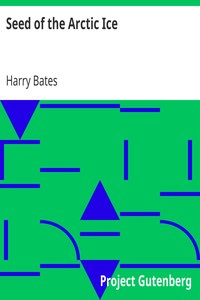 Seed of the Arctic Ice by Harry Bates
