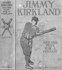 Jimmy Kirkland and the Plot for a Pennant by Hugh S. (Hugh Stuart) Fullerton