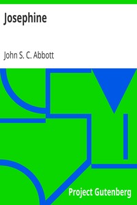 Josephine
Makers of History by John S. C. (John Stevens Cabot) Abbott