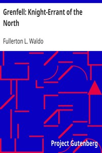 Grenfell: Knight-Errant of the North by Fullerton L. (Fullerton Leonard) Waldo