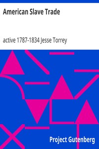 American Slave Trade
Or, An Account of the Manner in which the Slave Dealers take Free People from some of the United States of America, and carry them away, and sell them as Slaves in other of the States; and of the horrible Cruelties  practised in the carrying on of this most infamous Traffic by Jesse Torrey