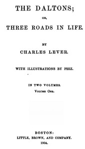 The Daltons; Or, Three Roads In Life. Volume I (of II) by Charles James Lever