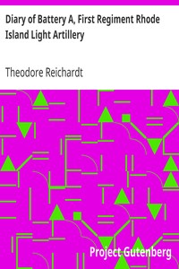 Diary of Battery A, First Regiment Rhode Island Light Artillery by Theodore Reichardt