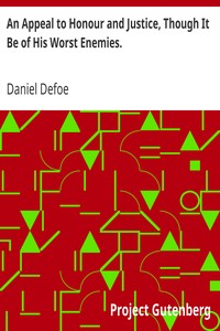An Appeal to Honour and Justice, Though It Be of His Worst Enemies.
Being A True Account of His Conduct in Public Affairs. by Daniel Defoe