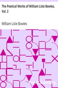 The Poetical Works of William Lisle Bowles, Vol. 2 by William Lisle Bowles