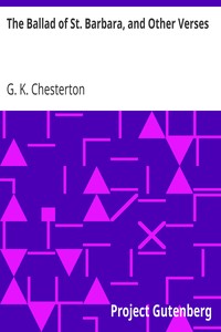 The Ballad of St. Barbara, and Other Verses by G. K. (Gilbert Keith) Chesterton