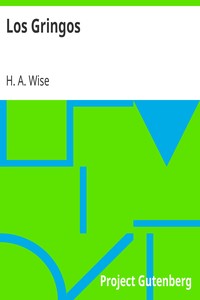 Los Gringos
Or, An Inside View of Mexico and California, with Wanderings in Peru, Chili, and Polynesia by H. A. (Henry Augustus) Wise