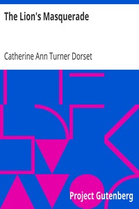 The Lion's Masquerade
A Sequel to The Peacock at Home by Catherine Ann Turner Dorset