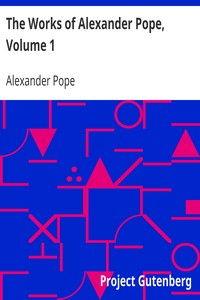 The Works of Alexander Pope, Volume 1
Poetry - Volume 1 by Alexander Pope