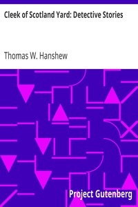 Cleek of Scotland Yard: Detective Stories by Thomas W. Hanshew