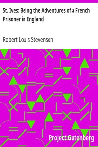 St. Ives: Being the Adventures of a French Prisoner in England by Robert Louis Stevenson