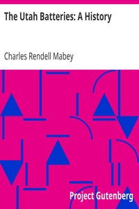 The Utah Batteries: A History
A complete account of the muster-in, sea voyage, battles, skirmishes and barrack life of the Utah batteries, together with biographies of officers and muster-out rolls. by Charles Rendell Mabey
