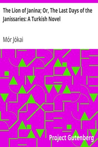 The Lion of Janina; Or, The Last Days of the Janissaries: A Turkish Novel by Mór Jókai