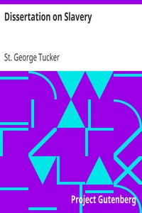 Dissertation on Slavery
With a Proposal for the Gradual Abolition of it, in the State of Virginia by St. George Tucker