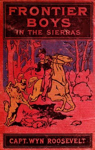The Frontier Boys in the Sierras; Or, The Lost Mine by Wyn Roosevelt