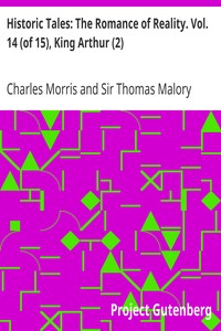 Historic Tales: The Romance of Reality. Vol. 14 (of 15), King Arthur (2) by Charles Morris