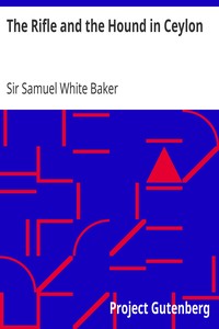 The Rifle and the Hound in Ceylon by Samuel White Baker