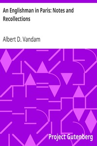 An Englishman in Paris: Notes and Recollections by Albert D. (Albert Dresden) Vandam