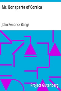 Mr. Bonaparte of Corsica by John Kendrick Bangs