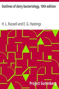 Outlines of dairy bacteriology, 10th edition
A concise manual for the use of students in dairying by H. L. (Harry Luman) Russell