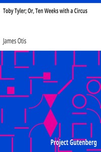 Toby Tyler; Or, Ten Weeks with a Circus by James Otis