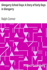 Glengarry School Days: A Story of Early Days in Glengarry by Ralph Connor