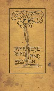 Japanese Girls and Women
Revised and Enlarged Edition by Alice Mabel Bacon