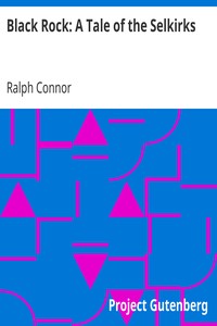 Black Rock: A Tale of the Selkirks by Ralph Connor