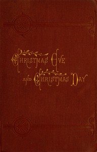Christmas Eve and Christmas Day: Ten Christmas stories by Edward Everett Hale