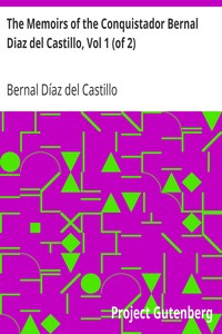 The Memoirs of the Conquistador Bernal Diaz del Castillo, Vol 1 (of 2)
Written by Himself Containing a True and Full Account of the Discovery and Conquest of Mexico and New Spain. by Bernal Díaz del Castillo