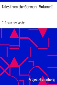 Tales from the German.  Volume I. by C. F. van der (Carl Franz) Velde