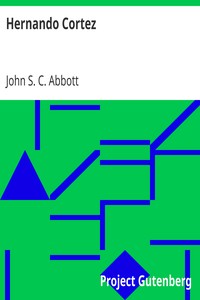 Hernando Cortez
Makers of History by John S. C. (John Stevens Cabot) Abbott
