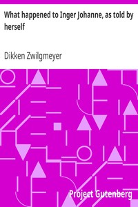 What happened to Inger Johanne, as told by herself by Dikken Zwilgmeyer