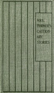 Mrs. Turner's Cautionary Stories by Mrs. (Elizabeth) Turner