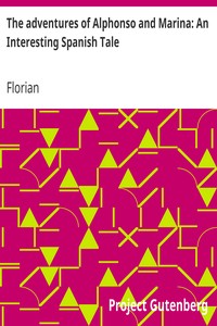 The adventures of Alphonso and Marina: An Interesting Spanish Tale by Florian