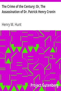 The Crime of the Century; Or, The Assassination of Dr. Patrick Henry Cronin by Henry M. Hunt