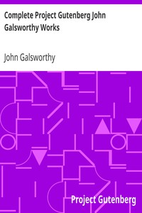 Complete Project Gutenberg John Galsworthy Works by John Galsworthy